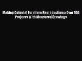 Download Making Colonial Furniture Reproductions: Over 100 Projects With Measured Drawings