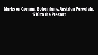 Download Marks on German Bohemian & Austrian Porcelain 1710 to the Present Ebook Online