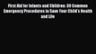 Download First Aid for Infants and Children: 30 Common Emergency Procedures to Save Your Child's