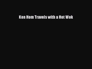 [PDF] Ken Hom Travels with a Hot Wok Free Books
