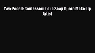 READ book Two-Faced: Confessions of a Soap Opera Make-Up Artist Free Online