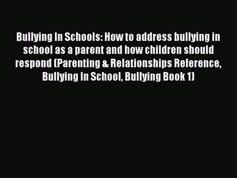 Download Bullying In Schools: How to address bullying in school as a parent and how children