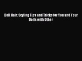 READ book Doll Hair: Styling Tips and Tricks for You and Your Dolls with Other Full E-Book
