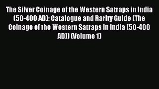 Read The Silver Coinage of the Western Satraps in India (50-400 AD): Catalogue and Rarity Guide