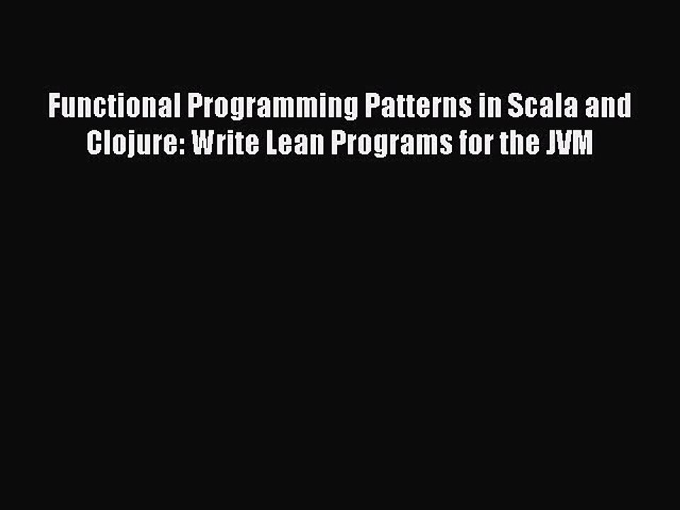 [PDF] Functional Programming Patterns in Scala and Clojure: Write Lean Programs for the JVM