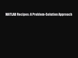 [PDF] MATLAB Recipes: A Problem-Solution Approach [Download] Online