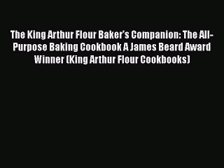 [PDF] The King Arthur Flour Baker's Companion: The All-Purpose Baking Cookbook A James Beard