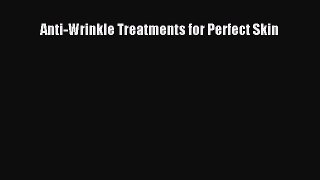 READ FREE E-books Anti-Wrinkle Treatments for Perfect Skin Online Free
