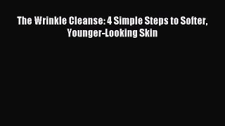 READ book The Wrinkle Cleanse: 4 Simple Steps to Softer Younger-Looking Skin Full E-Book