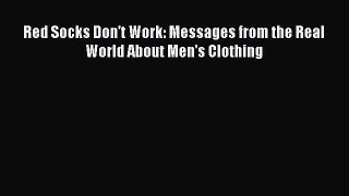 READ book Red Socks Don't Work: Messages from the Real World About Men's Clothing Free Online