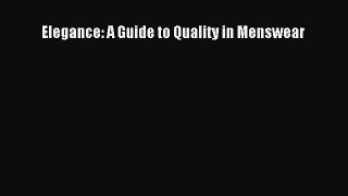 READ FREE E-books Elegance: A Guide to Quality in Menswear Free Online