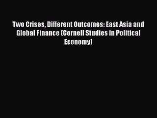 [Read PDF] Two Crises Different Outcomes: East Asia and Global Finance (Cornell Studies in