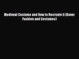 READ book Medieval Costume and How to Recreate It (Dover Fashion and Costumes) Free Online
