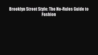 READ FREE E-books Brooklyn Street Style: The No-Rules Guide to Fashion Free Online