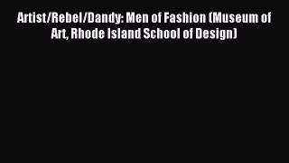 READ book Artist/Rebel/Dandy: Men of Fashion (Museum of Art Rhode Island School of Design)