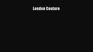 READ FREE E-books London Couture Online Free