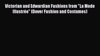 READ FREE E-books Victorian and Edwardian Fashions from La Mode Illustrée (Dover Fashion and