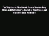 READ FREE E-books The Tidy Closet: Tips From A French Woman: Easy Steps And Motivation To Declutter