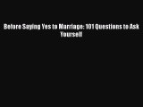 PDF Before Saying Yes to Marriage: 101 Questions to Ask Yourself Free Books