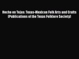 PDF Hecho en Tejas: Texas-Mexican Folk Arts and Crafts (Publications of the Texas Folklore