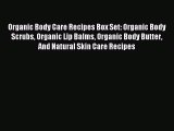 READ FREE E-books Organic Body Care Recipes Box Set: Organic Body Scrubs Organic Lip Balms