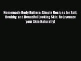 READ book Homemade Body Butters: Simple Recipes for Soft Healthy and Beautiful Looking Skin.