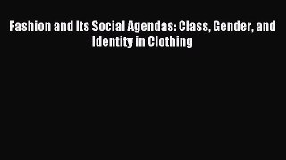 READ FREE E-books Fashion and Its Social Agendas: Class Gender and Identity in Clothing Online