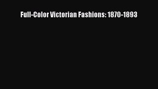 READ FREE E-books Full-Color Victorian Fashions: 1870-1893 Free Online