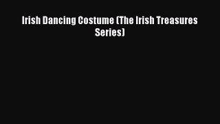 READ FREE E-books Irish Dancing Costume (The Irish Treasures Series) Full E-Book