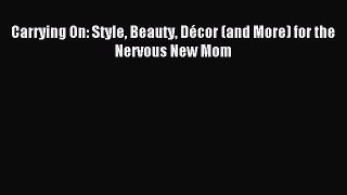 READ book Carrying On: Style Beauty Décor (and More) for the Nervous New Mom Online Free