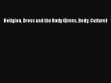READ FREE E-books Religion Dress and the Body (Dress Body Culture) Full Free