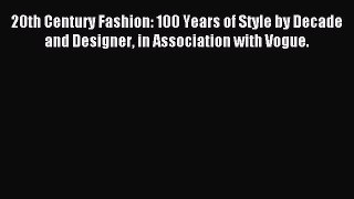 READ FREE E-books 20th Century Fashion: 100 Years of Style by Decade and Designer in Association