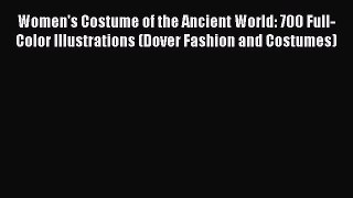 Downlaod Full [PDF] Free Women's Costume of the Ancient World: 700 Full-Color Illustrations