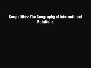 [PDF] Geopolitics: The Geography of International Relations  Full EBook