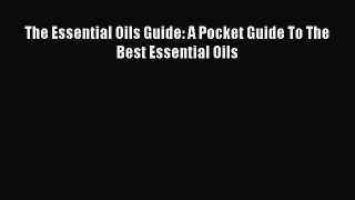 [Read PDF] The Essential Oils Guide: A Pocket Guide To The Best Essential Oils  Read Online