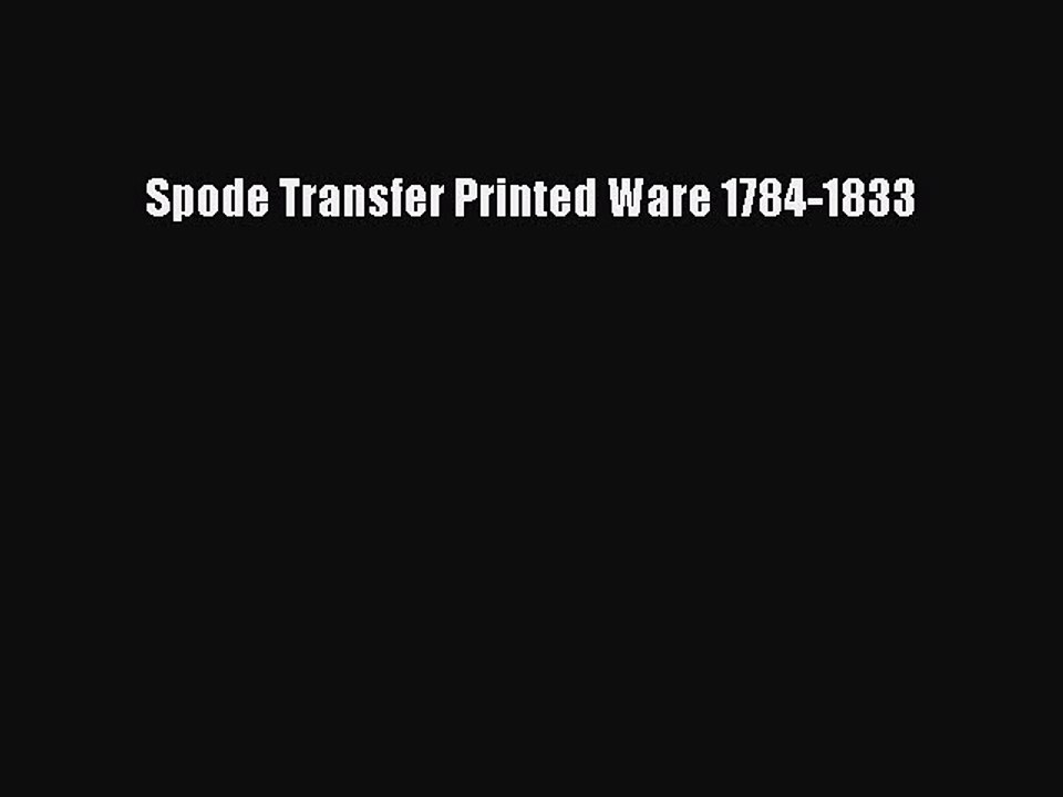 Read Spode Transfer Printed Ware 1784-1833 Ebook Free