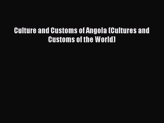 [Download] Culture and Customs of Angola (Cultures and Customs of the World)  Read Online