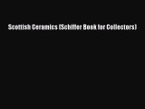 Read Scottish Ceramics (Schiffer Book for Collectors) Ebook Free