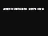 Read Scottish Ceramics (Schiffer Book for Collectors) Ebook Free