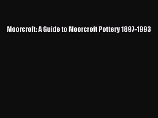 Read Moorcroft: A Guide to Moorcroft Pottery 1897-1993 PDF Online