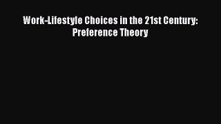 Download Work-Lifestyle Choices in the 21st Century: Preference Theory  Read Online