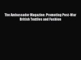 READ FREE E-books The Ambassador Magazine: Promoting Post-War British Textiles and Fashion