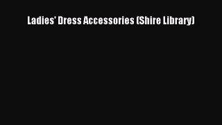 Downlaod Full [PDF] Free Ladies' Dress Accessories (Shire Library) Full Free
