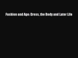 READ FREE E-books Fashion and Age: Dress the Body and Later Life Full E-Book