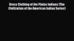 READ FREE E-books Dress Clothing of the Plains Indians (The Civilization of the American Indian