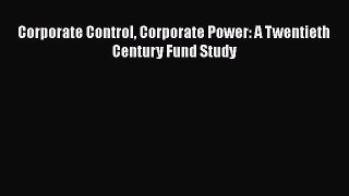 PDF Corporate Control Corporate Power: A Twentieth Century Fund Study Free Books