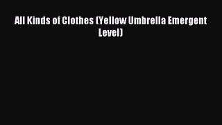 READ book All Kinds of Clothes (Yellow Umbrella Emergent Level) Online Free