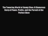 READ book The Towering World of Jimmy Choo: A Glamorous Story of Power Profits and the Pursuit