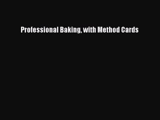 [Read PDF] Professional Baking with Method Cards  Full EBook