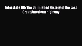 [Download] Interstate 69: The Unfinished History of the Last Great American Highway Free Books